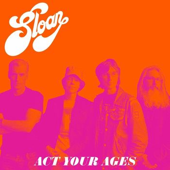 Sloan - Act Your Ages
