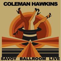 Coleman Hawkins - Savoy Ballroom Sessions (Live)