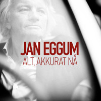 Jan Eggum - Alt, akkurat nå