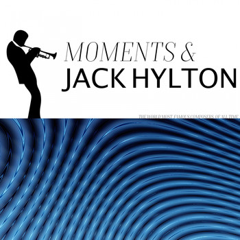 Jack Hylton & His Orchestra, Jack Hylton & His Orchestra with Claude Ivy (Wurlitzer Organ) - Moments & Jack Hylton