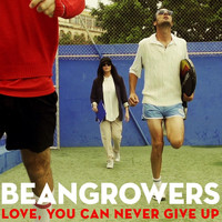 Beangrowers - Love, You Can Never Give Up