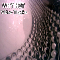 Why Not - Video Tracks (Explicit)