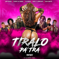 Chino la Rabia - Tiralo Pa' Tra (Remix) [feat. Liro Shaq, El Mega, Denyerkin & Japo y Jordano] (Explicit)