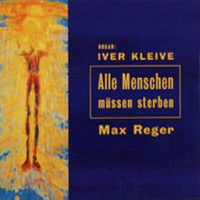 Iver Kleive - Max Reger: Alle Menschen Müssen Streben