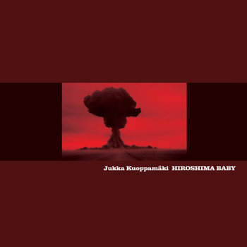 Jukka Kuoppamäki - Hiroshima Baby