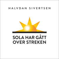 Halvdan Sivertsen - Sola har gått over streken