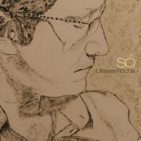 Ulisses Rocha - Só