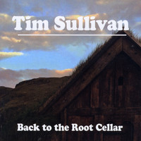 Tim Sullivan - Back to the Root Cellar