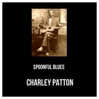 Charley Patton - Spoonful Blues