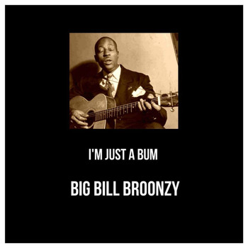 Big Bill Broonzy - I'm Just a Bum (Explicit)