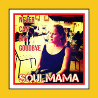 Soulmama - Never Can Say Goodbye