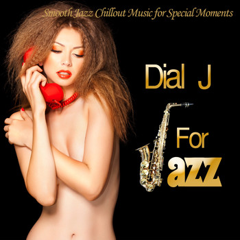 Various Artists - Dial J For Jazz (Smooth Jazz Chillout Music for Special Moments)