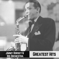 Jimmy Dorsey And His Orchestra - Greatest Hits