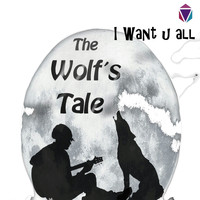 The Wolf's Tale - I Want U All