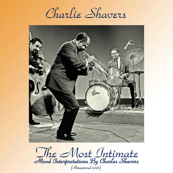 Charlie Shavers - The Most Intimate - Mood Interpretations By Charles Shavers (Remastered 2018)