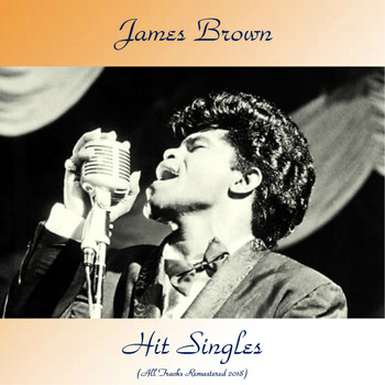 James Brown - Hit Singles (All Tracks Remastered 2018)