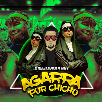 Las Monjas Raperas (feat. Wiso G) - Agarra por Chicho