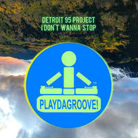 Detroit 95 Project - I Don't Wanna Stop