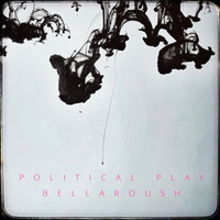 Bellaroush - Political Play