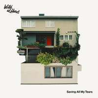 Wild At Heart - Saving All My Tears