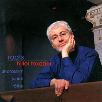 Hillel Tokazier - Roots – Shorashim – Juuret - Rötter