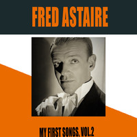 Fred Astaire - Fred Astaire / My First Songs, Vol. 2