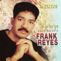 Frank Reyes - El Principe de la Bachata: 16 Exitos