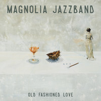 Magnolia Jazzband - Old Fashioned Love