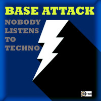 Base Attack - Nobody Listens to Techno