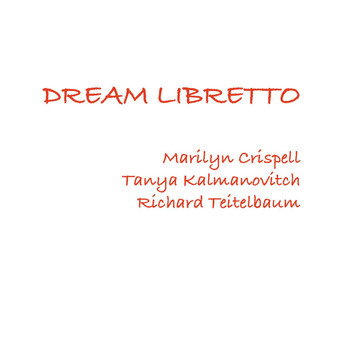 Marilyn Crispell ,  Tanya Kalmanovitch  &  Richard Teitelbaum - Dream Libretto