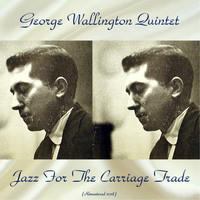 George Wallington Quintet - Jazz For The Carriage Trade (Remastered 2018)