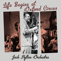 Jack Hylton Orchestra - Life Begins at Oxford Circus