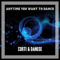 Corti & Danese - Anytime You Want To Dance