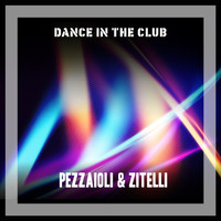 Pezzaioli & Zitelli - Dance In The Club