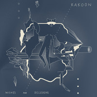 Rakoon - Wishes and Delusions