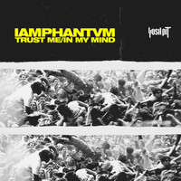 iamphantvm - Trust Me / In My Mind