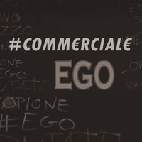 E.G.O - #Commerciale