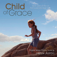 Henrik Åström - Child of Grace - Original Motion Picture Score