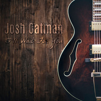 Josh Oatman - I'll Wait For You