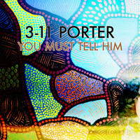 3-11 Porter - You Must Tell Him