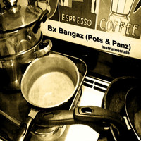 Bx Bangaz - Pots & Panz