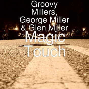 Groovy Millers, George Miller, and Glen Miller - Magic Touch