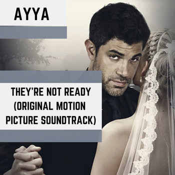 AYYA - They're Not Ready (Original Motion Picture Soundtrack)