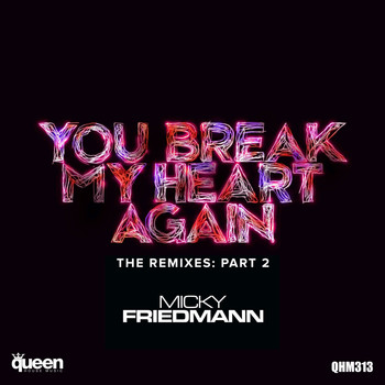 Micky Friedmann - You Break My Heart Again (The Remixes, Pt. 2)