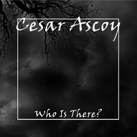 Cesar Ascoy - Who Is There?