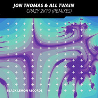 Jon Thomas & All Twain - Crazy 2k19 (Remixes)
