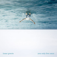 Isaac Gracie - you only live once