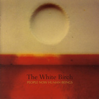 The White Birch - People Now Human Beings