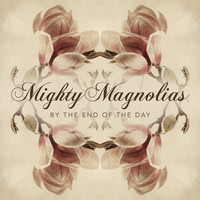 Mighty Magnolias - By the End of the Day / Ramble Stumble