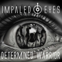 Impaled Eyes - Determined Warrior